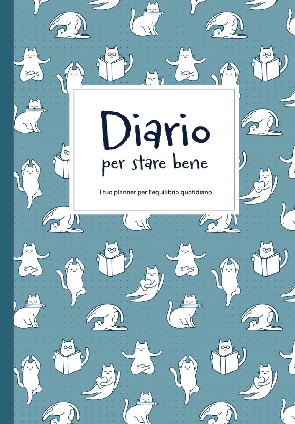 Diario per stare bene: il planner per l'equilibrio quotidiano